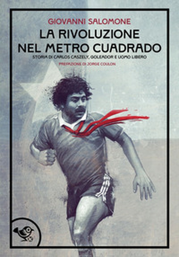 La rivoluzione nel metro caudrado. Storia poetica di un calciatore e di un sogno - Librerie.coop La rivoluzione nel metro caudrado. Storia poetica di un calciatore e di un sogno - Librerie.coop