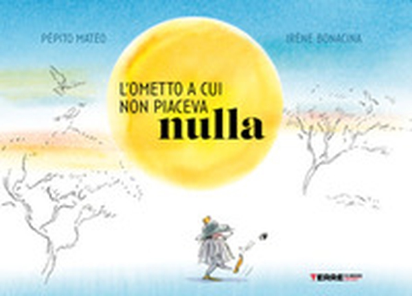 L'ometto a cui non piaceva nulla - Librerie.coop L'ometto a cui non piaceva nulla - Librerie.coop