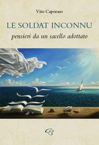 Le soldat inconnu. Pensieri da un sacello adottato - Librerie.coop