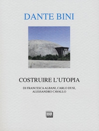 Dante Bini. Costruire l'utopia. Ediz. italiana e inglese - Librerie.coop