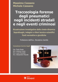 Tracceologia forense degli pneumatici negli incidenti stradali e negli eventi criminosi. Ricostruzione investigativa della cineto-dinamica. Sopralluoghi, indagini e rilievi tecnico-scientifici. Fonti normative e giuridiche - Librerie.coop
