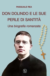 Don Dolindo e le sue perle di santità. Una biografia romanzata - Librerie.coop