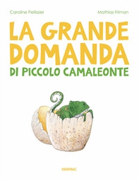 La grande domanda di piccolo camaleonte - Librerie.coop La grande domanda di piccolo camaleonte - Librerie.coop