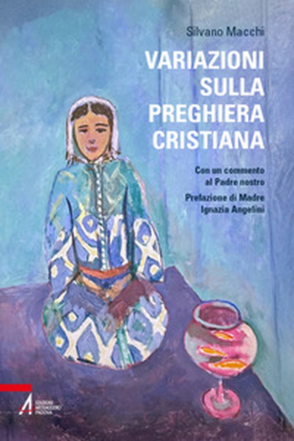 Variazioni sulla preghiera cristiana. Con un commento al Padre nostro - Librerie.coop