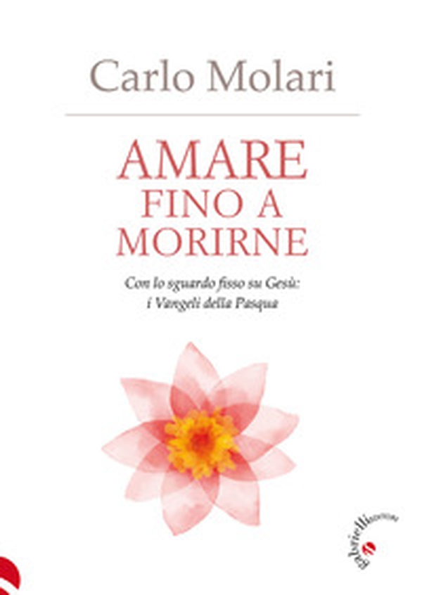Amare fino a morirne. Con lo sguardo fisso su Gesù: i Vangeli della Pasqua - Librerie.coop Amare fino a morirne. Con lo sguardo fisso su Gesù: i Vangeli della Pasqua - Librerie.coop