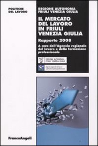 Il mercato del lavoro in Friuli Venezia Giulia. Rapporto 2008 - Librerie.coop