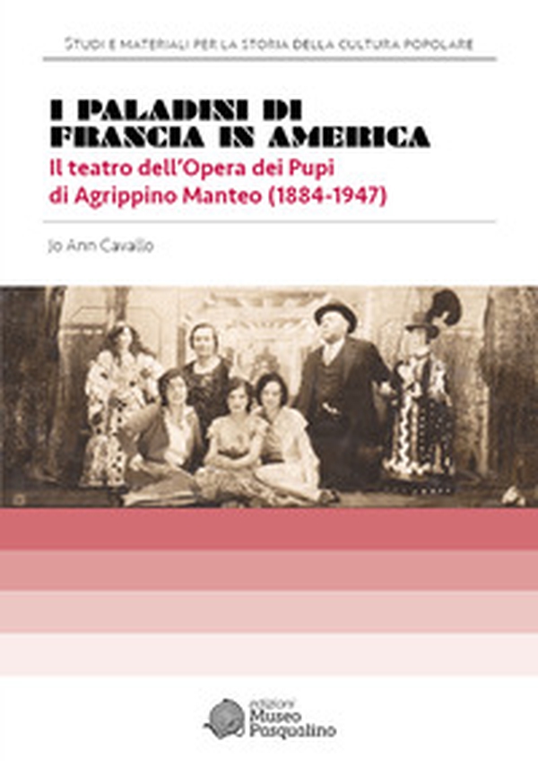 I Paladini di Francia in America. Il teatro dell'Opera dei Pupi di Agrippino Manteo (1884-1947) - Librerie.coop I Paladini di Francia in America. Il teatro dell'Opera dei Pupi di Agrippino Manteo (1884-1947) - Librerie.coop