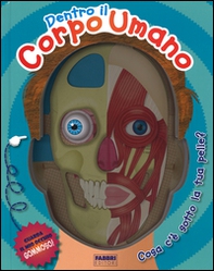 Dentro il corpo umano. Cosa c'è sotto la tua pelle? - Librerie.coop Dentro il corpo umano. Cosa c'è sotto la tua pelle? - Librerie.coop
