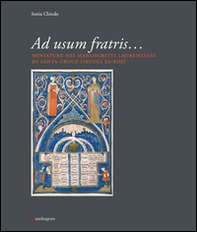Ad usum fratris... Miniature nei manoscritti laurenziani di Santa Croce (secc. XI-XIII) - Librerie.coop