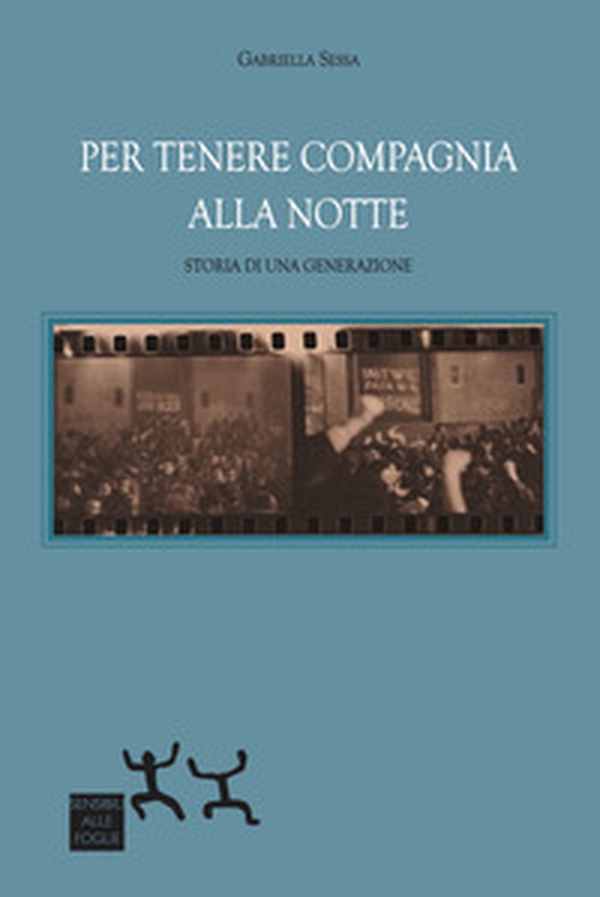 Per tenere compagnia alla notte. Storia di una generazione - Librerie.coop Per tenere compagnia alla notte. Storia di una generazione - Librerie.coop