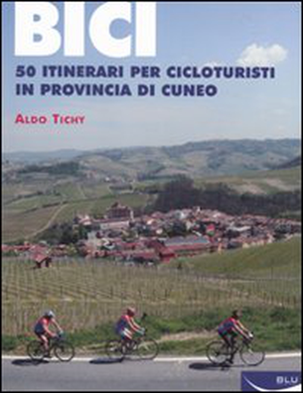 Bici. 50 itinerari per cicloturisti in provincia di Cuneo - Librerie.coop Bici. 50 itinerari per cicloturisti in provincia di Cuneo - Librerie.coop