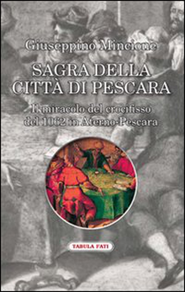Sagra della città di Pescara. Il miracolo del crocifisso del 1062 in Aterno-Pescara - Librerie.coop Sagra della città di Pescara. Il miracolo del crocifisso del 1062 in Aterno-Pescara - Librerie.coop