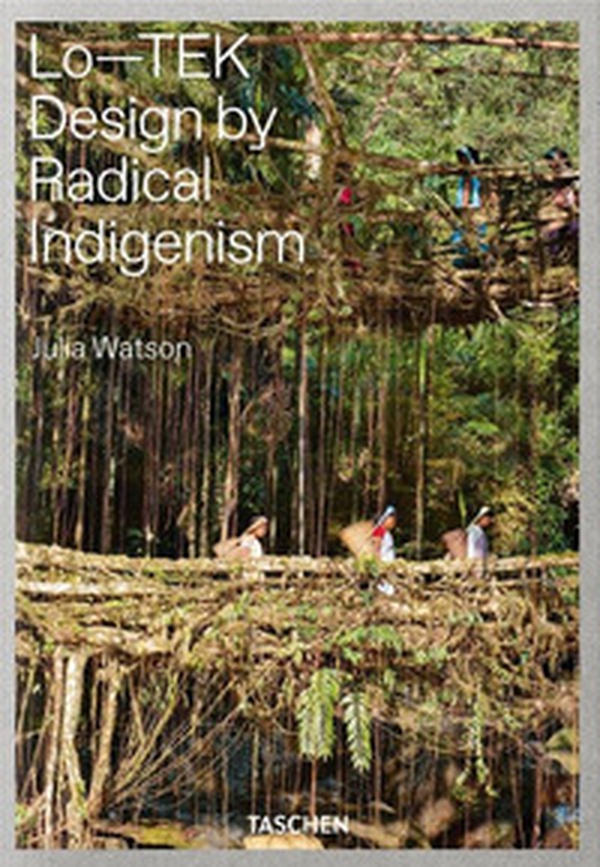 Lo-TEK. Design by radical indigenism - Librerie.coop Lo-TEK. Design by radical indigenism - Librerie.coop
