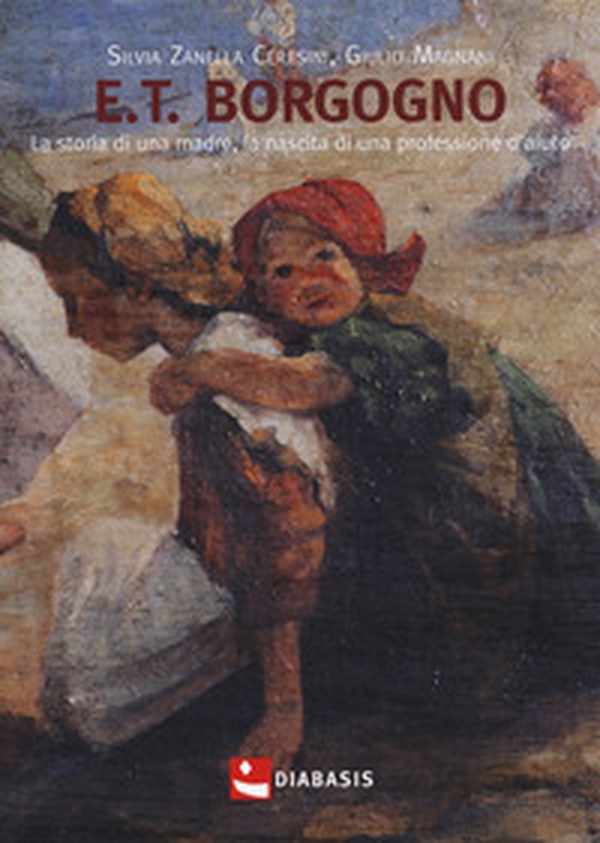 E.T. Borgogno. La storia di una madre, la nascita di una professione d'aiuto - Librerie.coop E.T. Borgogno. La storia di una madre, la nascita di una professione d'aiuto - Librerie.coop