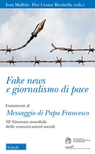 Fake news e giornalismo di pace. Commenti al Messaggio di papa Francesco. 52ª giornata mondiale delle comunicazioni sociali - Librerie.coop