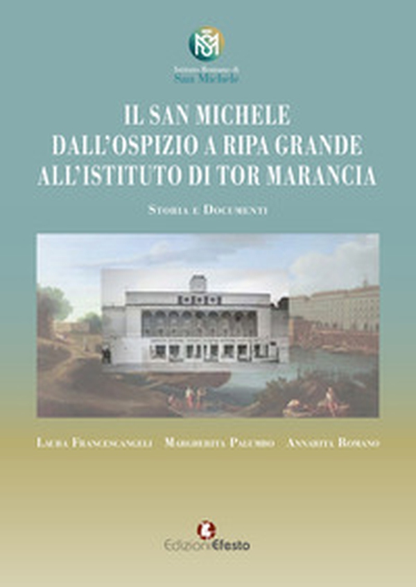 Il San Michele. Dall'ospizio a Ripa Grande all'istituto di Tor Marancia. Storia e documenti - Librerie.coop Il San Michele. Dall'ospizio a Ripa Grande all'istituto di Tor Marancia. Storia e documenti - Librerie.coop