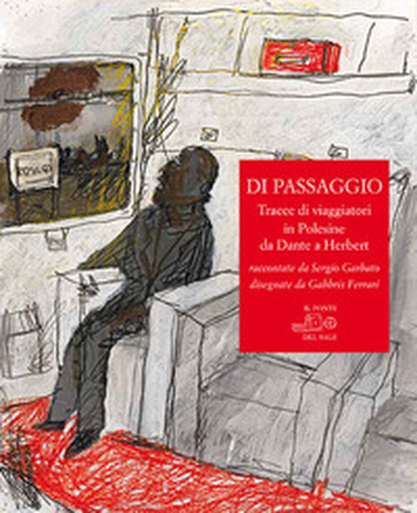 Di passaggio. Tracce di viaggiatori in Polesine da Dante a Herbert raccontate da Sergio Garbato, disegnate da Gabbris Ferrari - Librerie.coop Di passaggio. Tracce di viaggiatori in Polesine da Dante a Herbert raccontate da Sergio Garbato, disegnate da Gabbris Ferrari - Librerie.coop