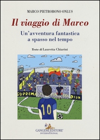 Il viaggio di Marco. Un'avventura fantastica a spasso nel tempo - Librerie.coop Il viaggio di Marco. Un'avventura fantastica a spasso nel tempo - Librerie.coop