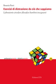 Esercizi di distrazione da ciò che sappiamo. Laboratorio circolare filosofico bambini-insegnanti - Librerie.coop