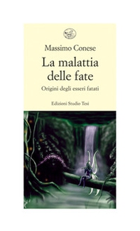 La malattia delle fate. Origini degli esseri fatati - Librerie.coop