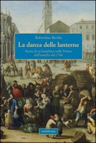 La danza delle lanterne. Storia di un bambino nella Torino dell'assedio del 1706 - Librerie.coop