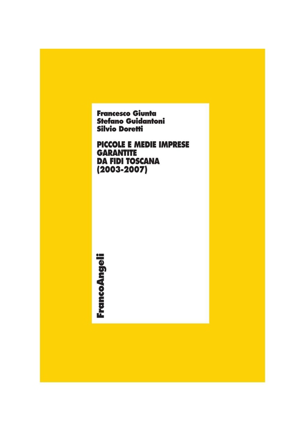 Piccole e medie imprese garantite da Fidi Toscana (2003-2007) - Librerie.coop Piccole e medie imprese garantite da Fidi Toscana (2003-2007) - Librerie.coop