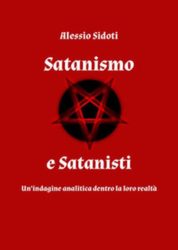 Satanismo e satanisti: un'indagine analitica dentro la loro realtà - Librerie.coop Satanismo e satanisti: un'indagine analitica dentro la loro realtà - Librerie.coop