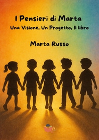 I pensieri di Marta. Una visione, un progetto, il libro - Librerie.coop