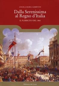 Dalla Serenissima al Regno d'Italia. Il plebiscito del 1866 - Librerie.coop Dalla Serenissima al Regno d'Italia. Il plebiscito del 1866 - Librerie.coop