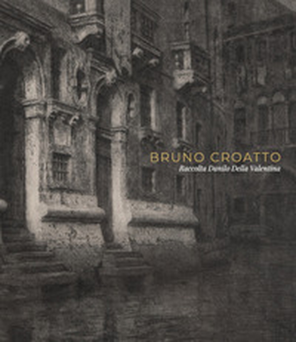 Bruno Croatto. Raccolta Danilo Della Valentina - Librerie.coop