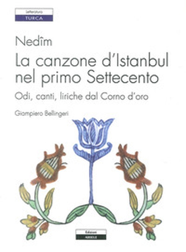 Nedîm. La canzone d'Istanbul nel primo Settecento. Odi, canti, liriche dal Corno d'oro - Librerie.coop Nedîm. La canzone d'Istanbul nel primo Settecento. Odi, canti, liriche dal Corno d'oro - Librerie.coop