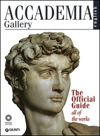 Accademia Gallery. The Official Guide. All of the Works - Librerie.coop Accademia Gallery. The Official Guide. All of the Works - Librerie.coop