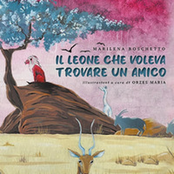 Il leone che voleva trovare un amico - Librerie.coop Il leone che voleva trovare un amico - Librerie.coop