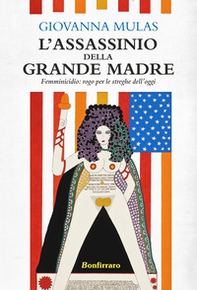 L'assassinio della grande madre. Femminicidio: rogo per le streghe dell'oggi - Librerie.coop
