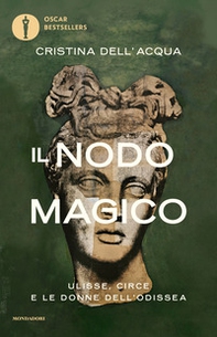 Il nodo magico. Ulisse, Circe e le donne dell'Odissea - Librerie.coop