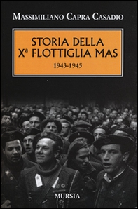 Storia della Xª flottiglia Mas 1943-1945 - Librerie.coop