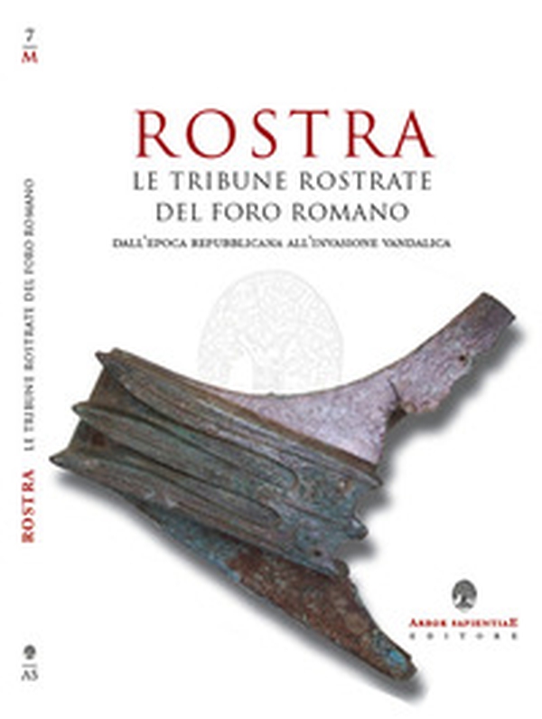 Rostra. Le tribune rostate del Foro Romano dall'epoca repubblicana alle invasioni vandaliche - Librerie.coop Rostra. Le tribune rostate del Foro Romano dall'epoca repubblicana alle invasioni vandaliche - Librerie.coop