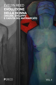 Evoluzione della donna. Origine, sviluppo e caduta del matriarcato - Vol. 2 - Librerie.coop