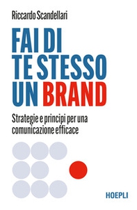 Fai di te stesso un brand. Strategie e principi per una comunicazione efficace - Librerie.coop