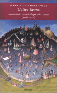L'altra Roma. Una storia dei romani all'epoca dei comuni (secoli XII-XIV) - Librerie.coop L'altra Roma. Una storia dei romani all'epoca dei comuni (secoli XII-XIV) - Librerie.coop