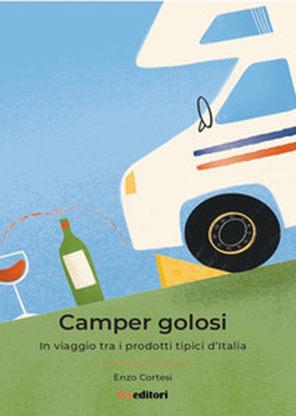 Camper Golosi. In viaggio tra i prodotti tipici d'Italia - Librerie.coop Camper Golosi. In viaggio tra i prodotti tipici d'Italia - Librerie.coop