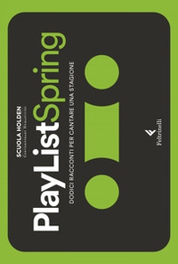 PlayList Spring. Dodici racconti per cantare una stagione - Librerie.coop PlayList Spring. Dodici racconti per cantare una stagione - Librerie.coop