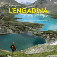 L'Engadina e le sue acque. Pesca a mosca nel giardino dell'Inn - Librerie.coop