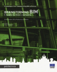 Brainstorming BIM. Il modello tra rilievo e costruzione. Atti del Convegno (25 novembre 2016) - Librerie.coop