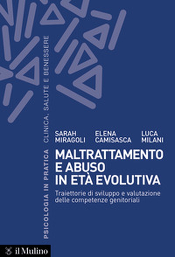 Maltrattamento e abuso in età evolutiva. Traiettorie di sviluppo e valutazione delle competenze genitoriali - Librerie.coop Maltrattamento e abuso in età evolutiva. Traiettorie di sviluppo e valutazione delle competenze genitoriali - Librerie.coop