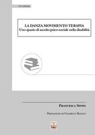 La danza movimento terapia. Uno spazio di ascolto psico-sociale nella disabilità - Librerie.coop