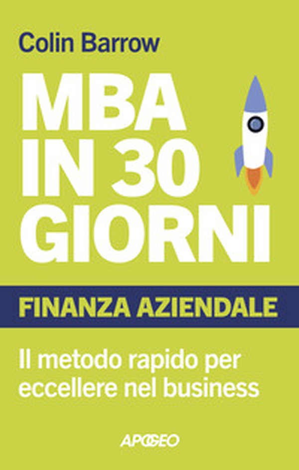 MBA in 30 giorni. Finanza aziendale. Il metodo rapido per eccellere nel business - Librerie.coop MBA in 30 giorni. Finanza aziendale. Il metodo rapido per eccellere nel business - Librerie.coop