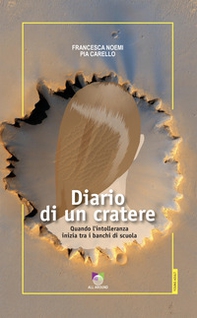 Diario di un cratere. Quando l'intolleranza inizia tra i banchi di scuola - Librerie.coop