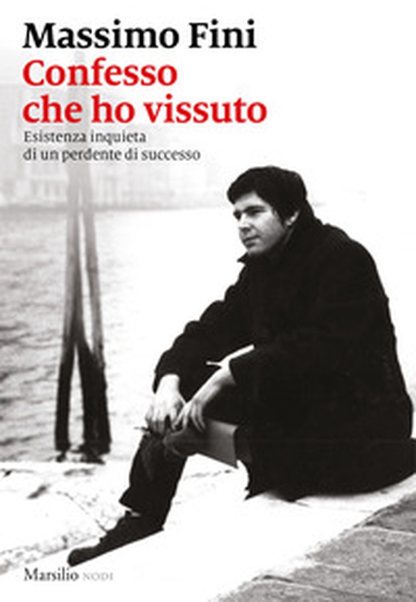 Confesso che ho vissuto. Esistenza inquieta di un perdente di successo - Librerie.coop Confesso che ho vissuto. Esistenza inquieta di un perdente di successo - Librerie.coop