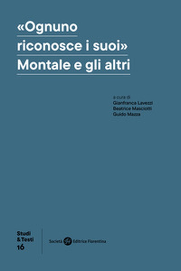 «Ognuno riconosce i suoi». Montale e gli altri - Librerie.coop «Ognuno riconosce i suoi». Montale e gli altri - Librerie.coop